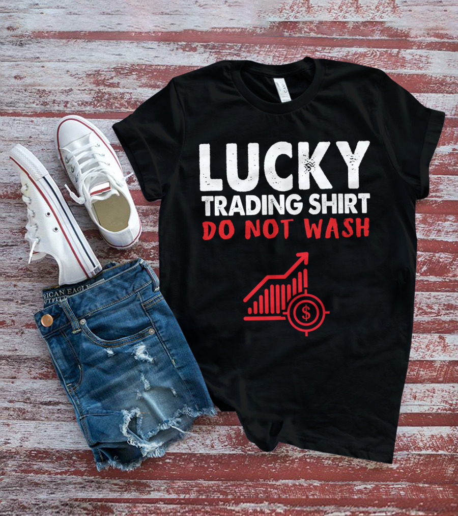 Lucky Trading Shirt Do Not Wash Funny Stock Market Chart T-Shirt