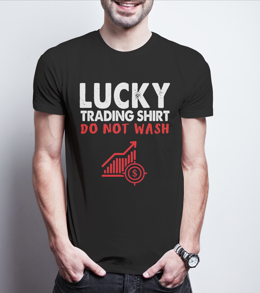 Lucky Trading Shirt Do Not Wash Funny Stock Market Chart T-Shirt