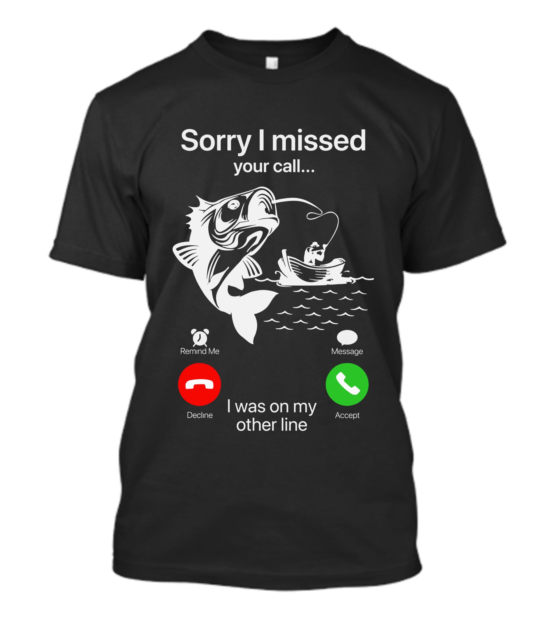 Sorry I Missed Your Call I Was On My Other Line Fishing Boat Ocean T-Shirt