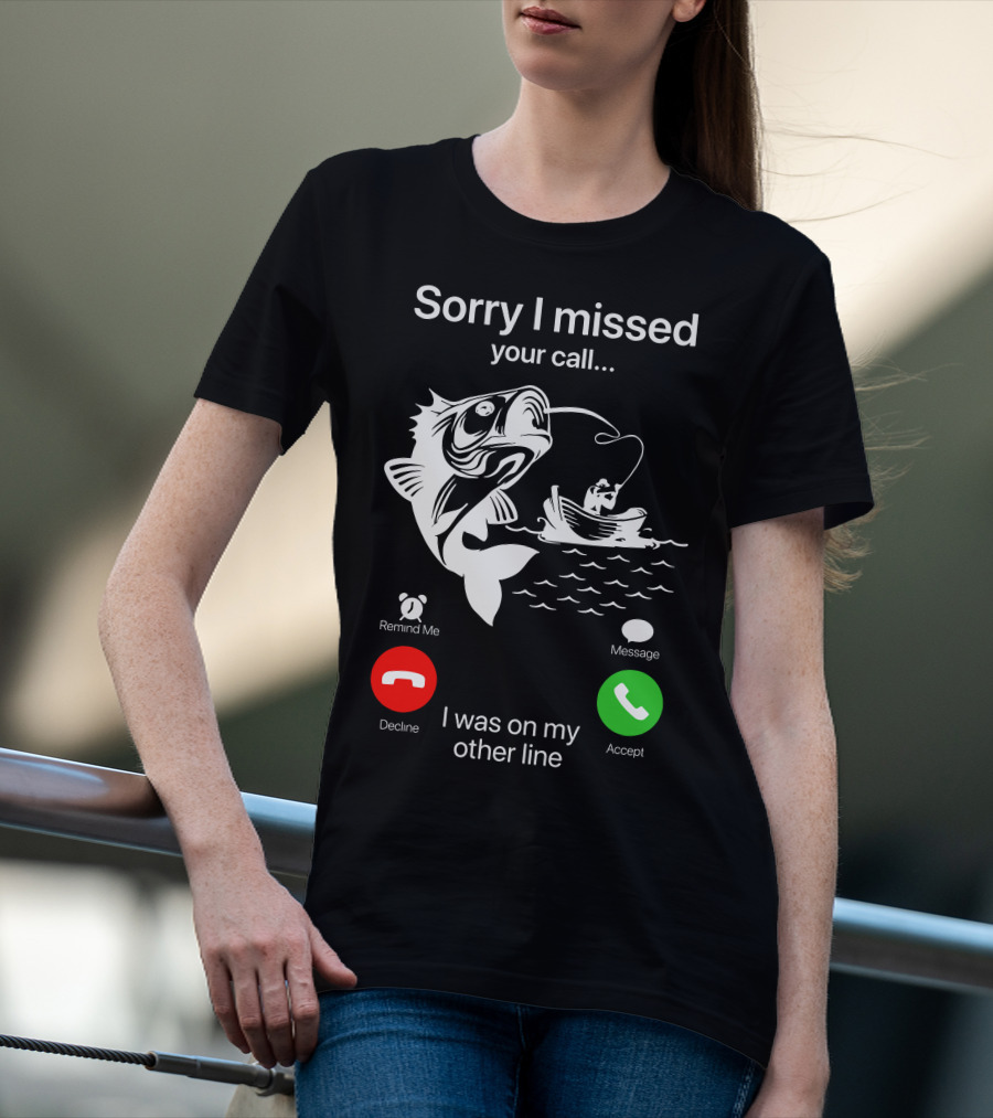 Sorry I Missed Your Call I Was On My Other Line Fishing Boat Ocean T-Shirt