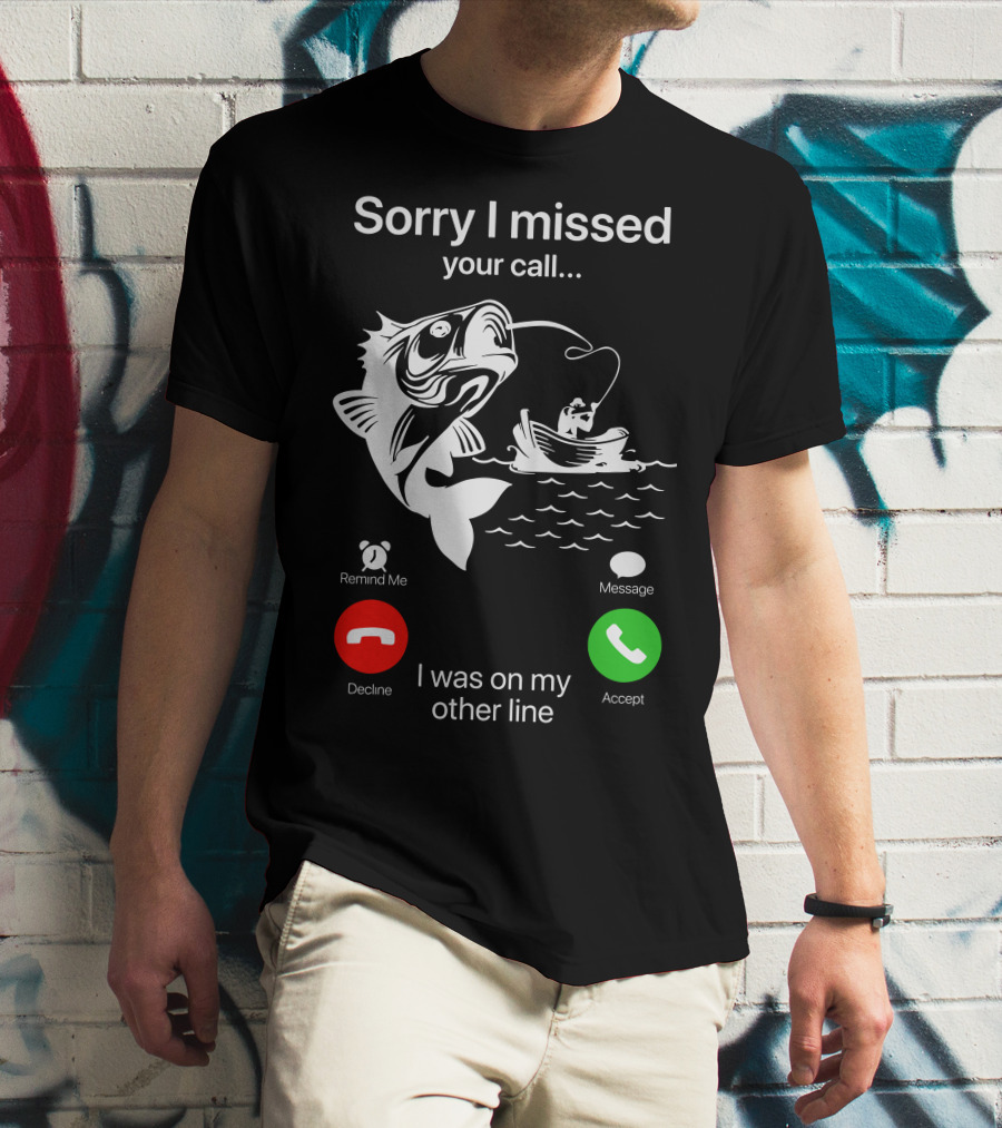 Sorry I Missed Your Call I Was On My Other Line Fishing Boat Ocean T-Shirt