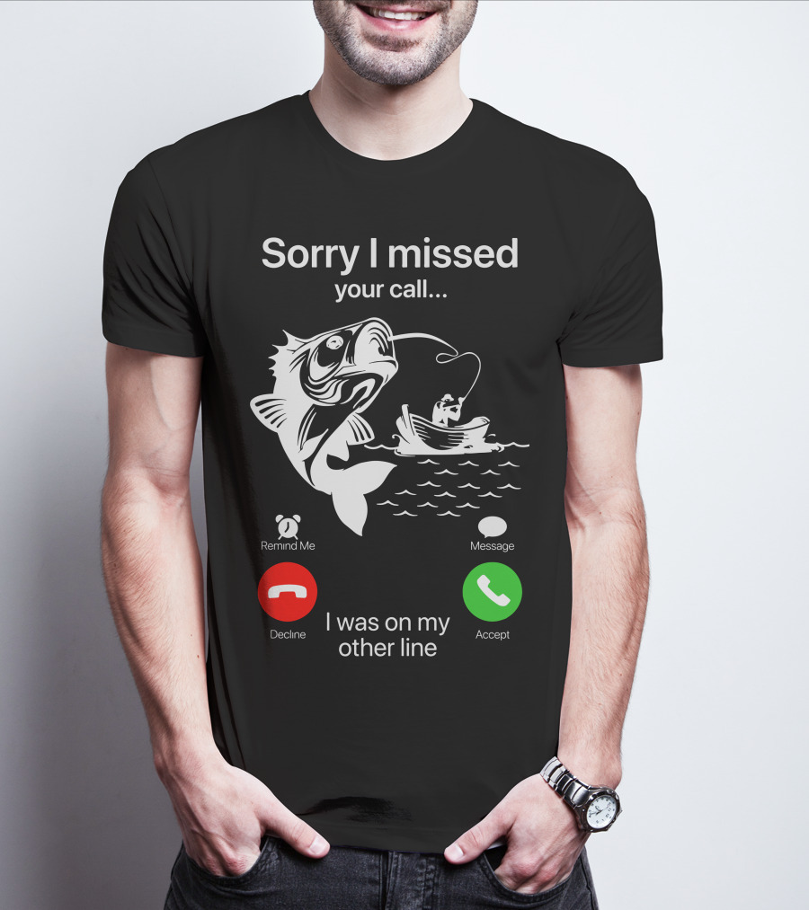 Sorry I Missed Your Call I Was On My Other Line Fishing Boat Ocean T-Shirt