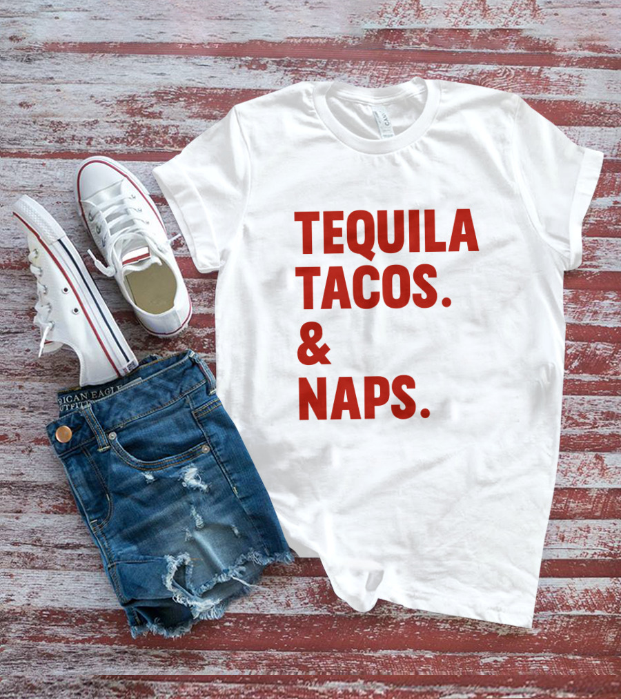 TEQUILA TACOS And NAPS T-Shirt