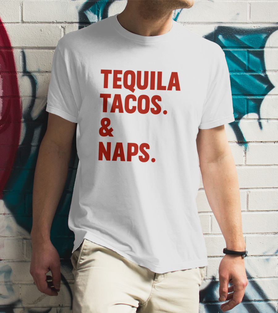 TEQUILA TACOS And NAPS T-Shirt