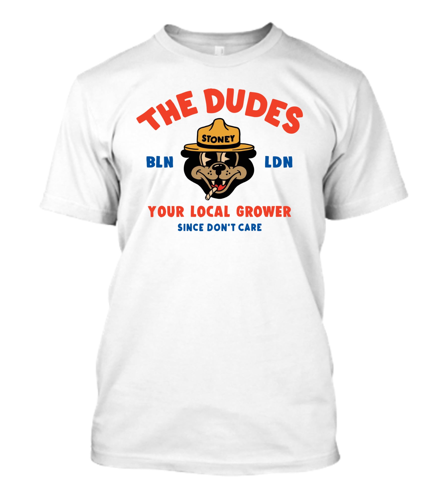 The Dudes Stoney BLN LDN Your Local Grower Since Don't Care Dudesfactory T-Shirt