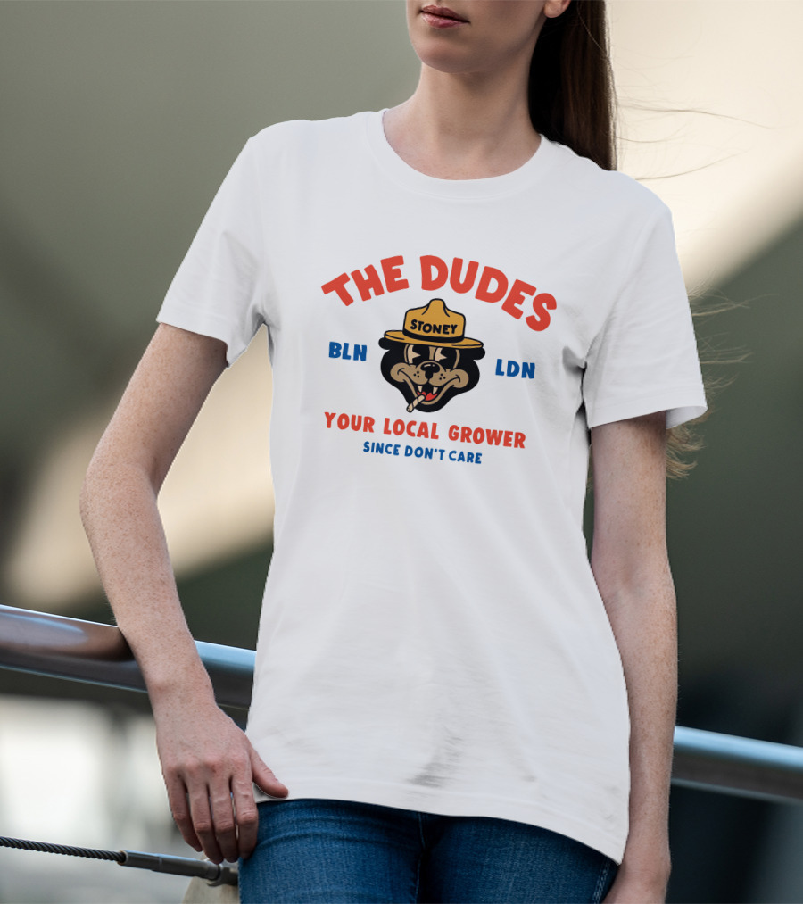The Dudes Stoney BLN LDN Your Local Grower Since Don't Care Dudesfactory T-Shirt