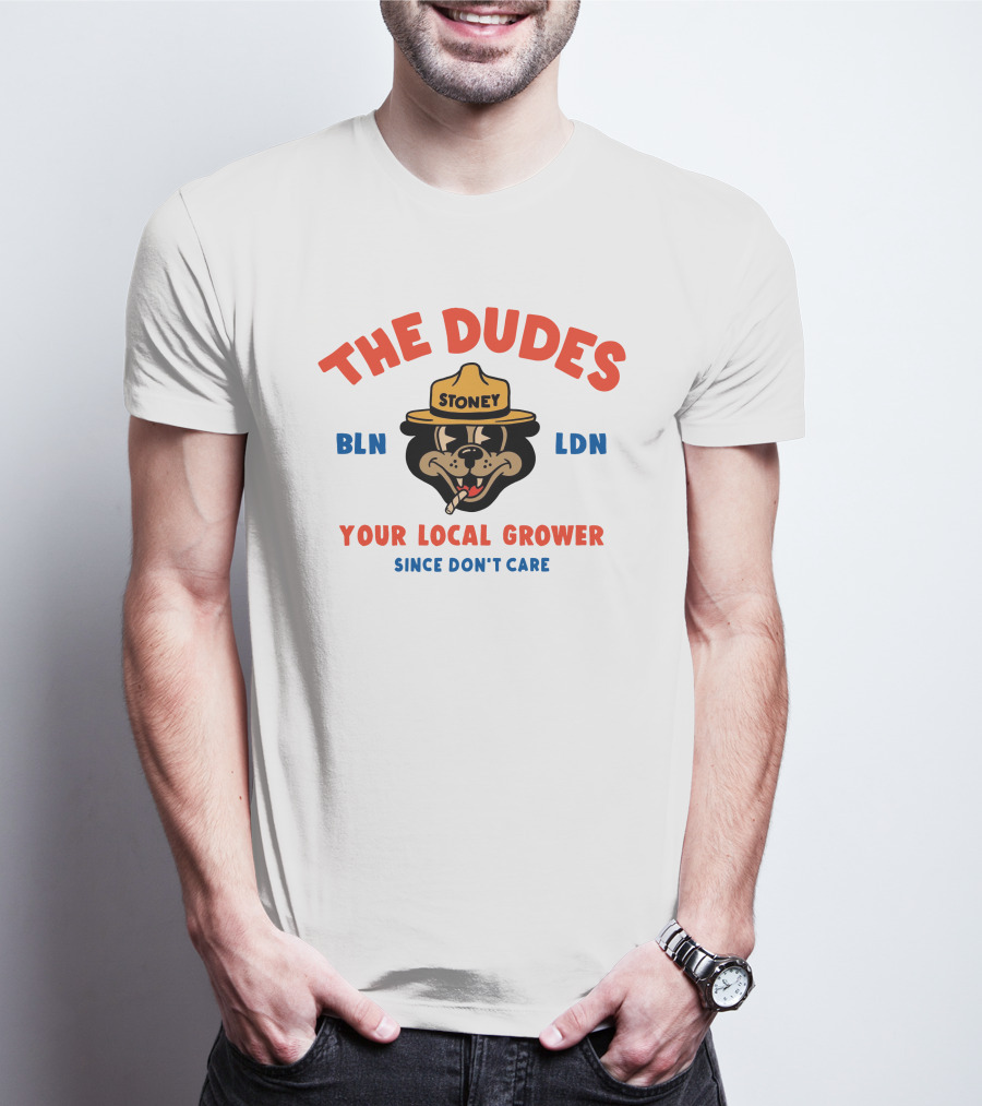 The Dudes Stoney BLN LDN Your Local Grower Since Don't Care Dudesfactory T-Shirt