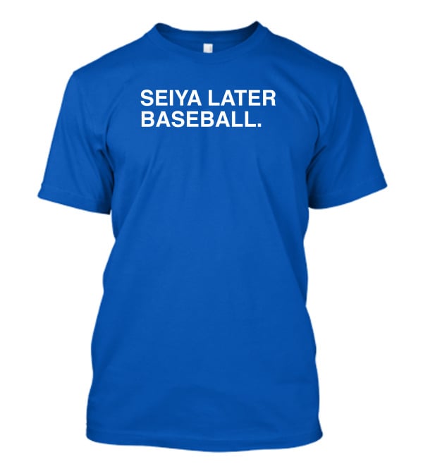 Seiya Later Baseball The Obvious T-Shirt
