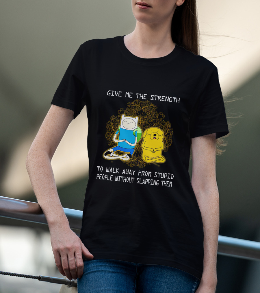 Give Me The Strength To Walk Away From Stupid People Without Slapping Them Adventure Time T-Shirt