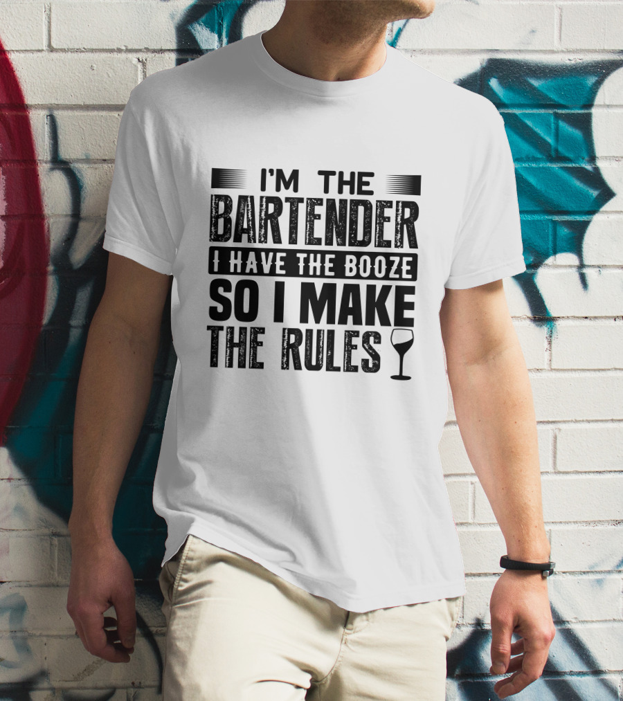 I'm The Bartender I Have The Booze So I Make The Rules Wine Glass T-Shirt