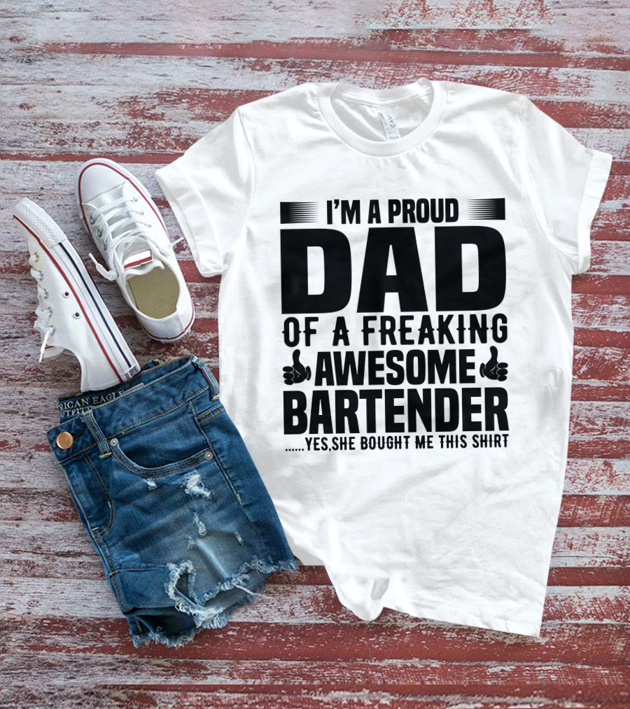 I’m A Proud Dad Of A Freaking Awesome Bartender T-Shirt