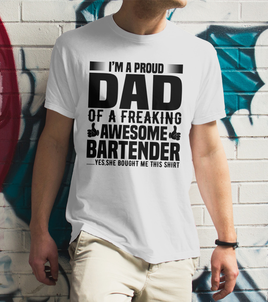 I’m A Proud Dad Of A Freaking Awesome Bartender T-Shirt