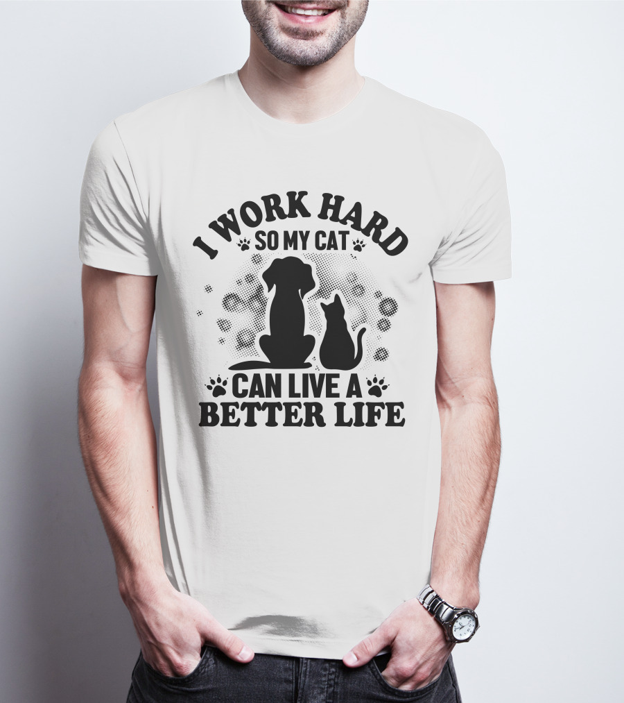 I Work Hard So My Cat Can Live A Better Life Dog Cat Paw Prints Bubbles T-Shirt