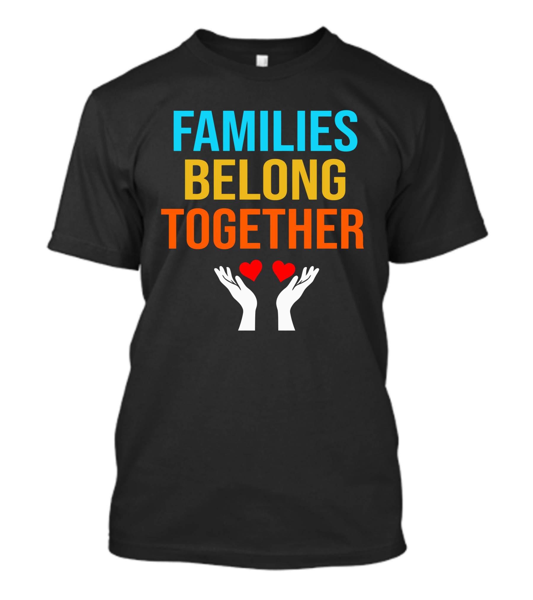 Families Belong Together Hands Holding Hearts T-Shirt