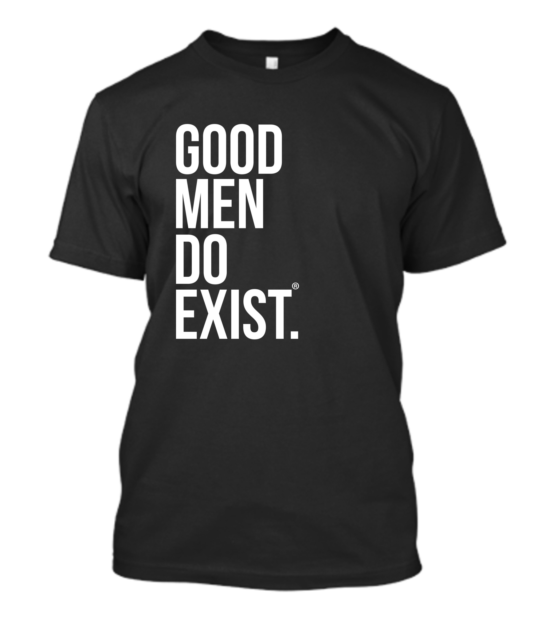 Good Men Do Exist T-Shirt