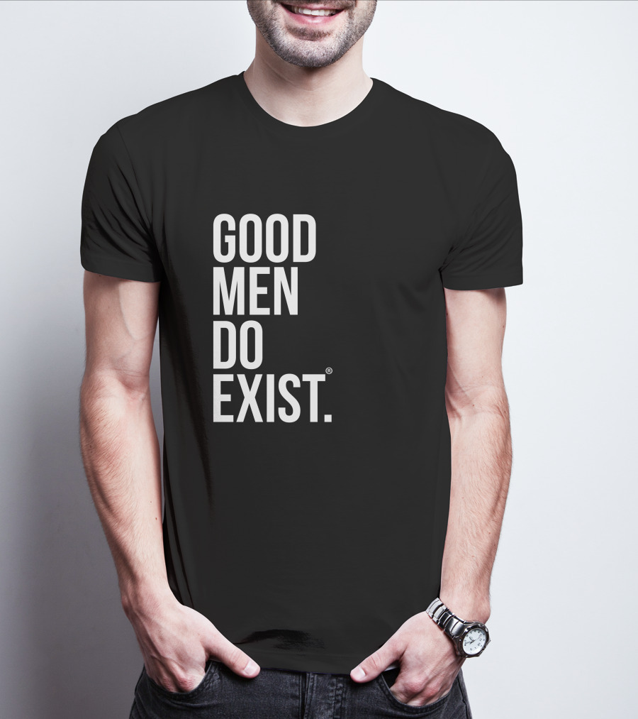 Good Men Do Exist T-Shirt