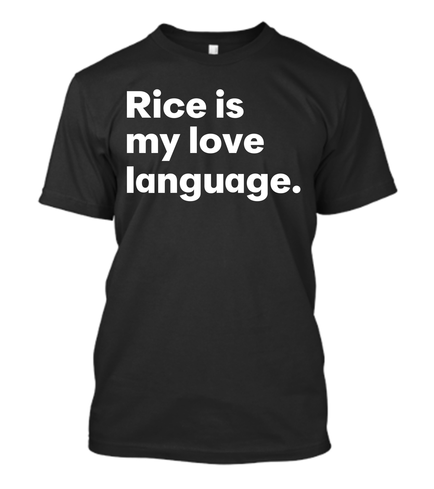 Rice Is My Love Language Tonja Renée Stidhum Roarior Shop T-Shirt