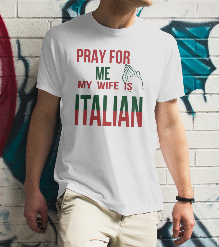 Little Dum Dum Club Pray For Me My Wife Is Italian Iconic Humor And Nationality Fusion T-Shirt