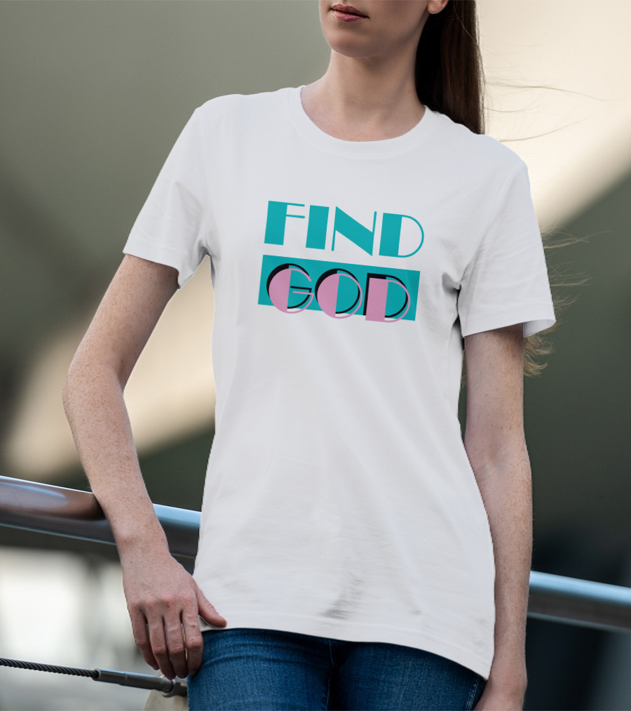 Find God Bold Text Shitheadsteve Merch T-Shirt