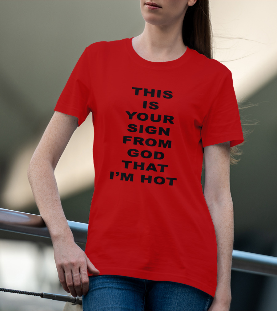 This Is Your Sign From God That I'm Hot M A R I N A T-Shirt