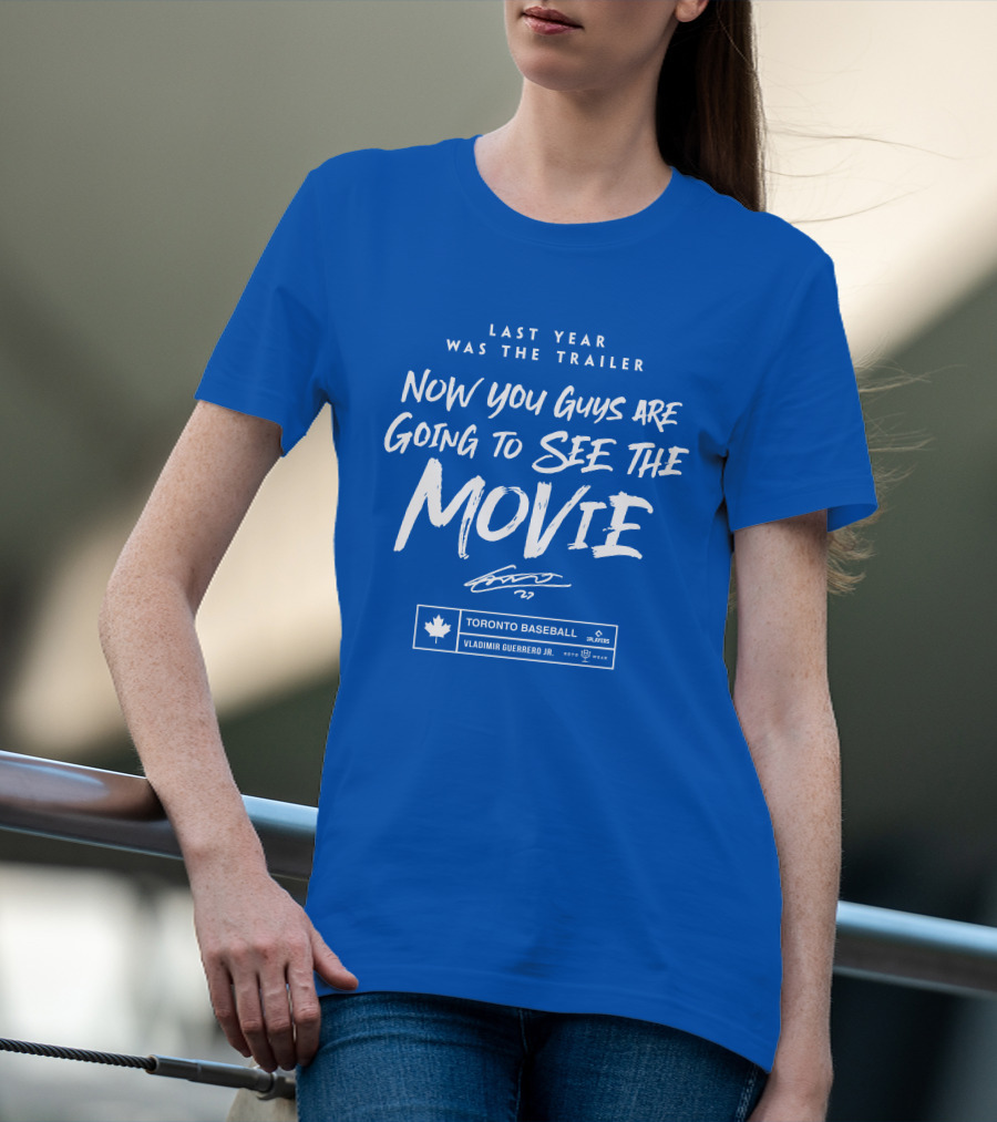 Toronto Baseball Vladimir Guerrero Jr. Last Year Was The Trailer Now You Guys Are Going To See The Movie T-Shirt