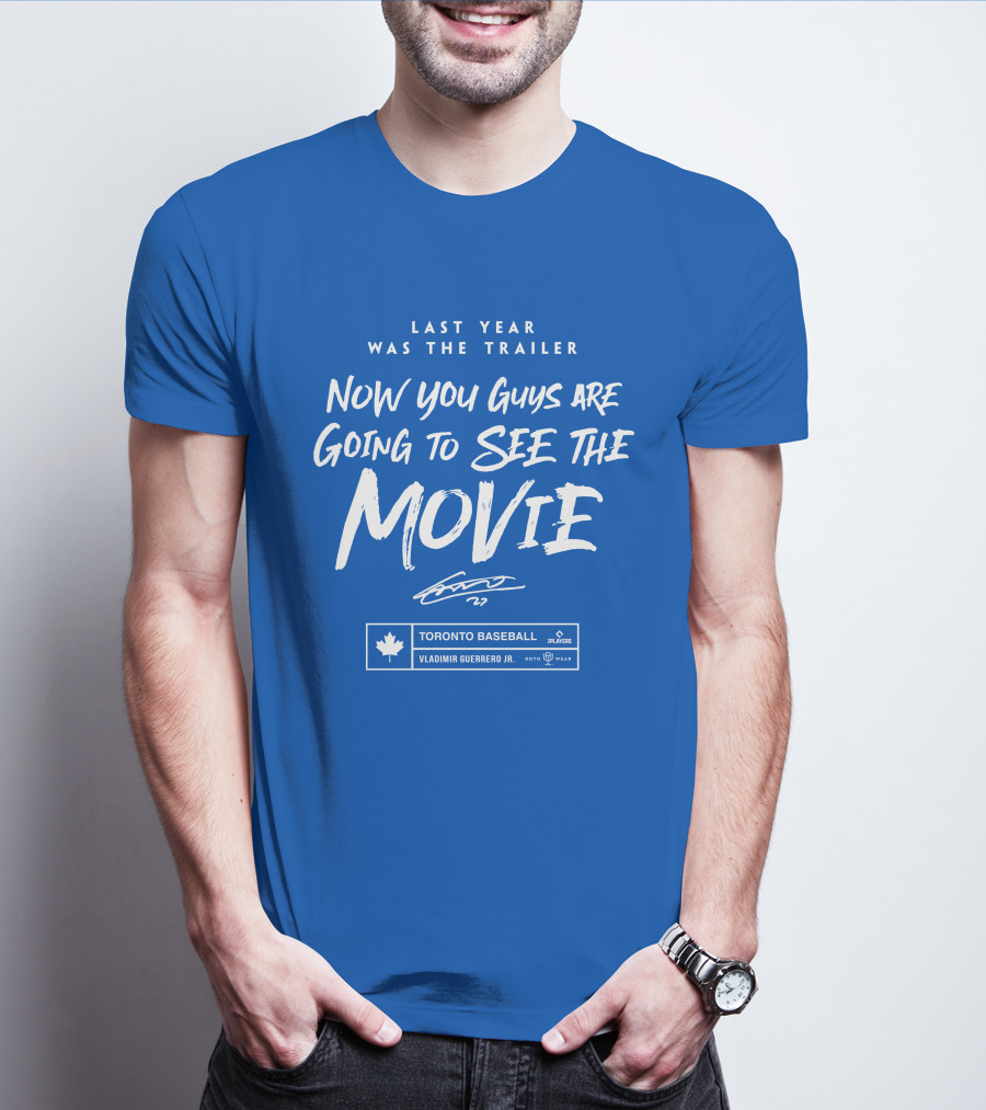 Toronto Baseball Vladimir Guerrero Jr. Last Year Was The Trailer Now You Guys Are Going To See The Movie T-Shirt