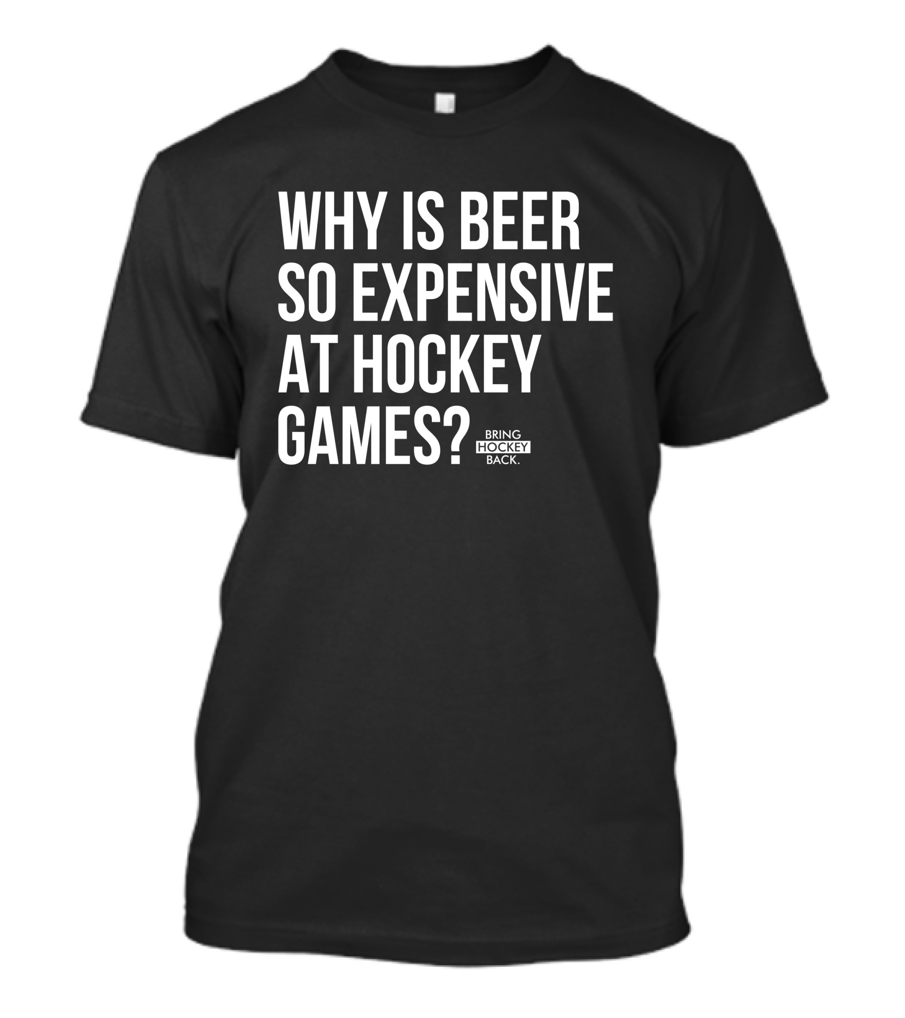 Why Is Beer So Expensive At Hockey Games Bring Hockey Back T-Shirt