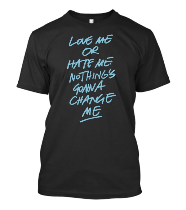 Anne Marie Love Me Or Hate Me Nothing's Gonna Change Me T-Shirt
