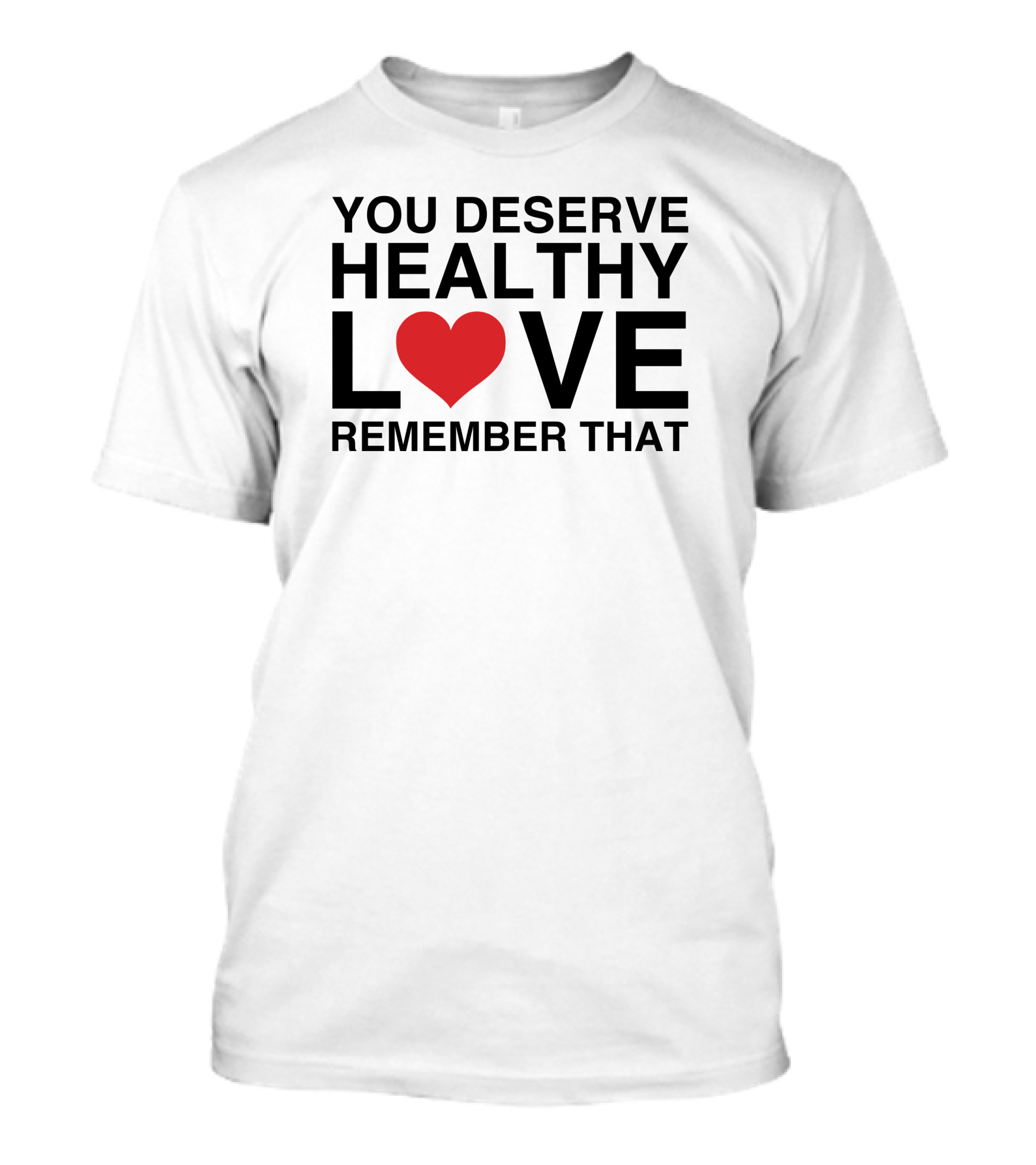 You Deserve Healthy Love Remember That Heart Icon We're Not Really Strangers T-Shirt