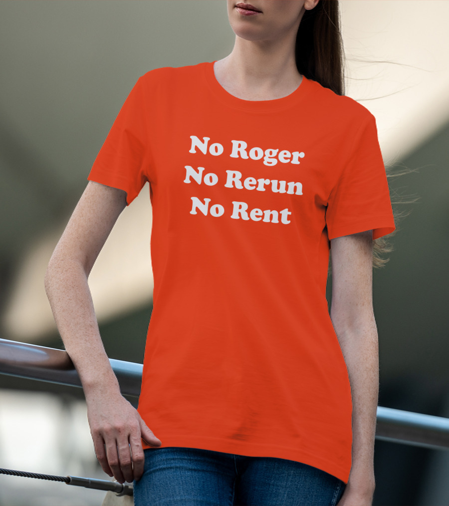 No Roger No Rerun No Rent TV Show Phrase T-Shirt