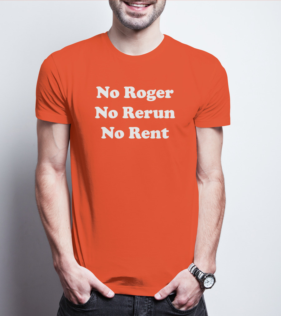 No Roger No Rerun No Rent TV Show Phrase T-Shirt