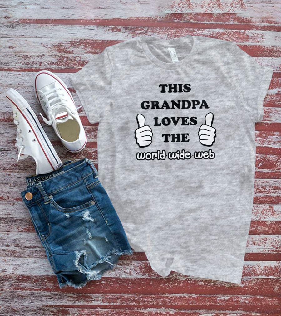 This Grandpa Loves The World Wide Web Shirts That Go Hard T-Shirt