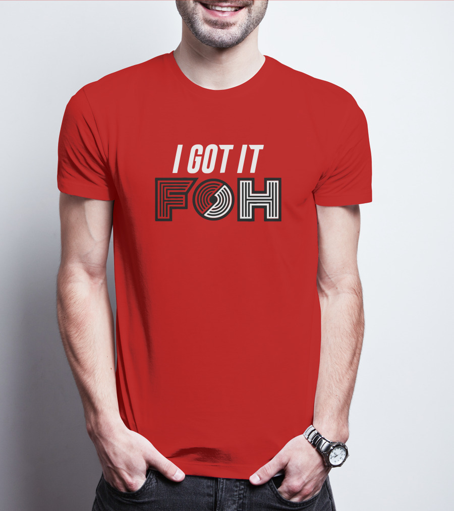 I GOT IT FOH Portland Trail Blazers T-Shirt