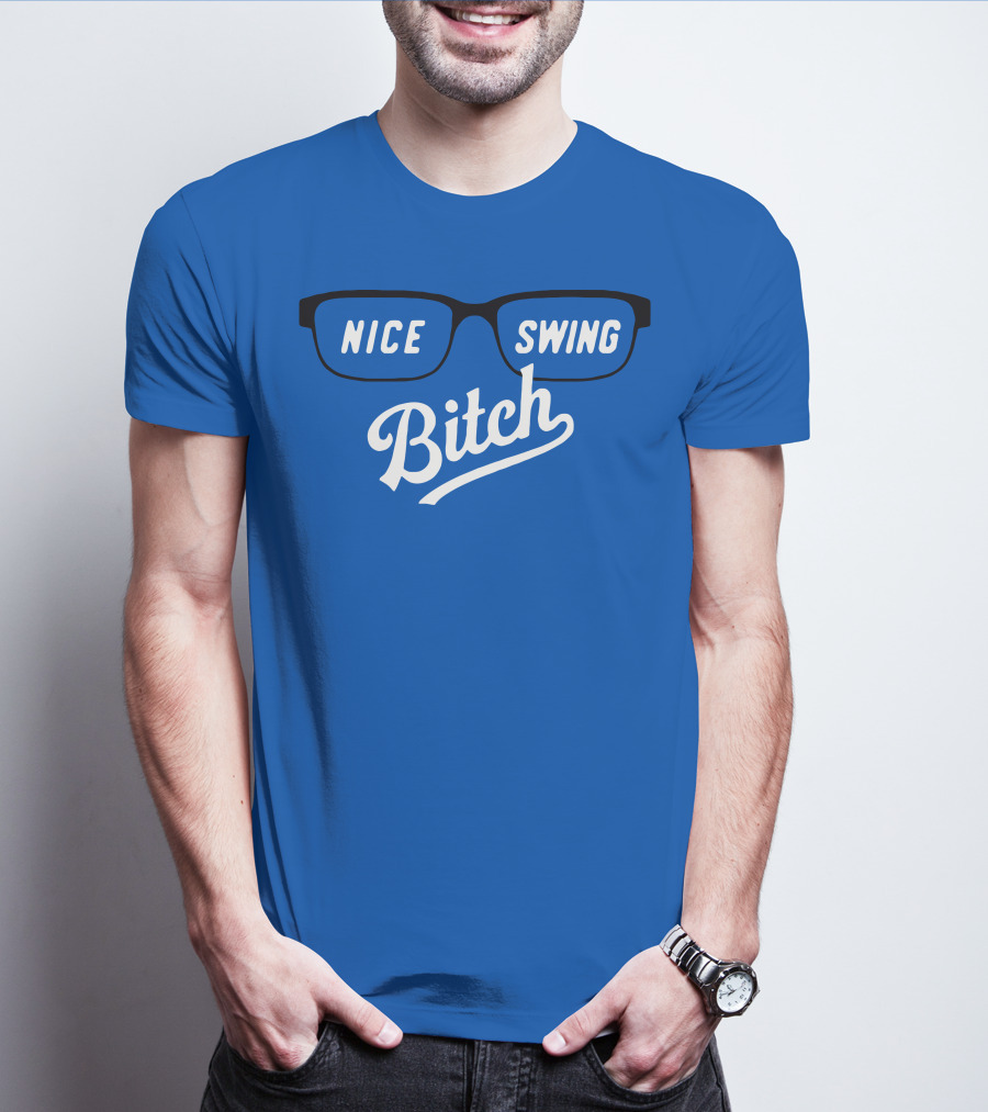 Nice Swing Bitch Baseball Movie Quote Glasses On Blue T-Shirt