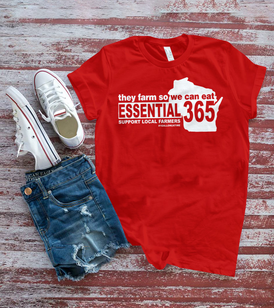 They Farm So We Can Eat Essential 365 Support Local Farmers #1GallonAtATime T-Shirt