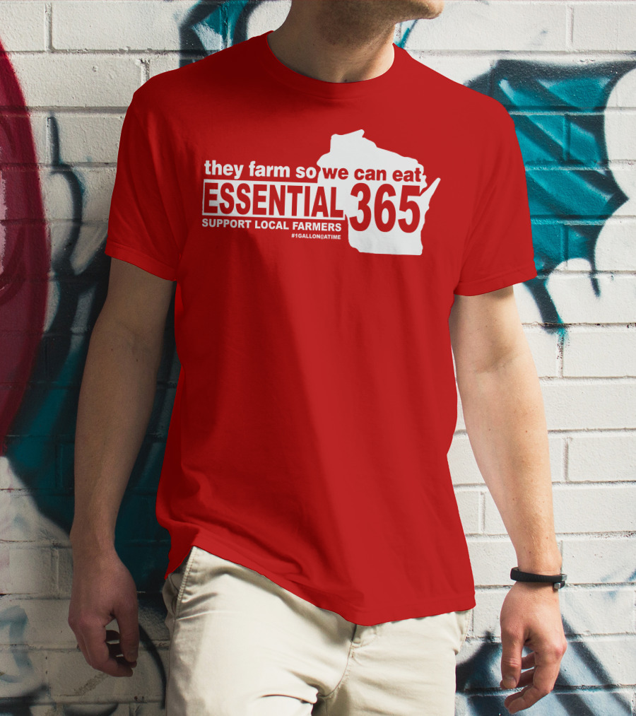 They Farm So We Can Eat Essential 365 Support Local Farmers #1GallonAtATime T-Shirt