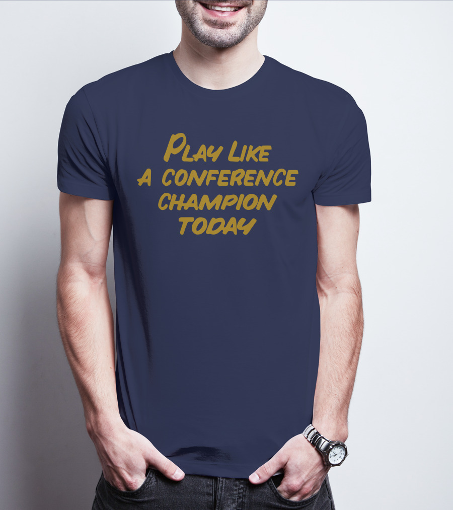 Play Like A Conference Champion Today T-Shirt
