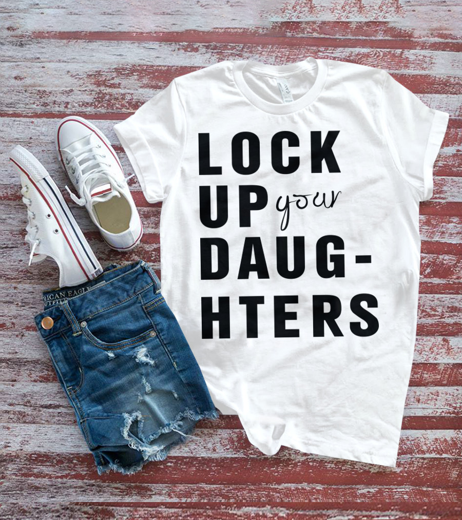 Lock Up Your Daughters Youthful Expression T-Shirt