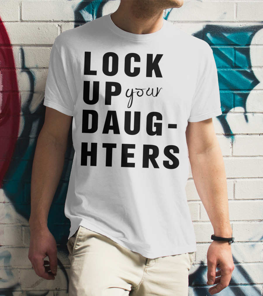 Lock Up Your Daughters Youthful Expression T-Shirt