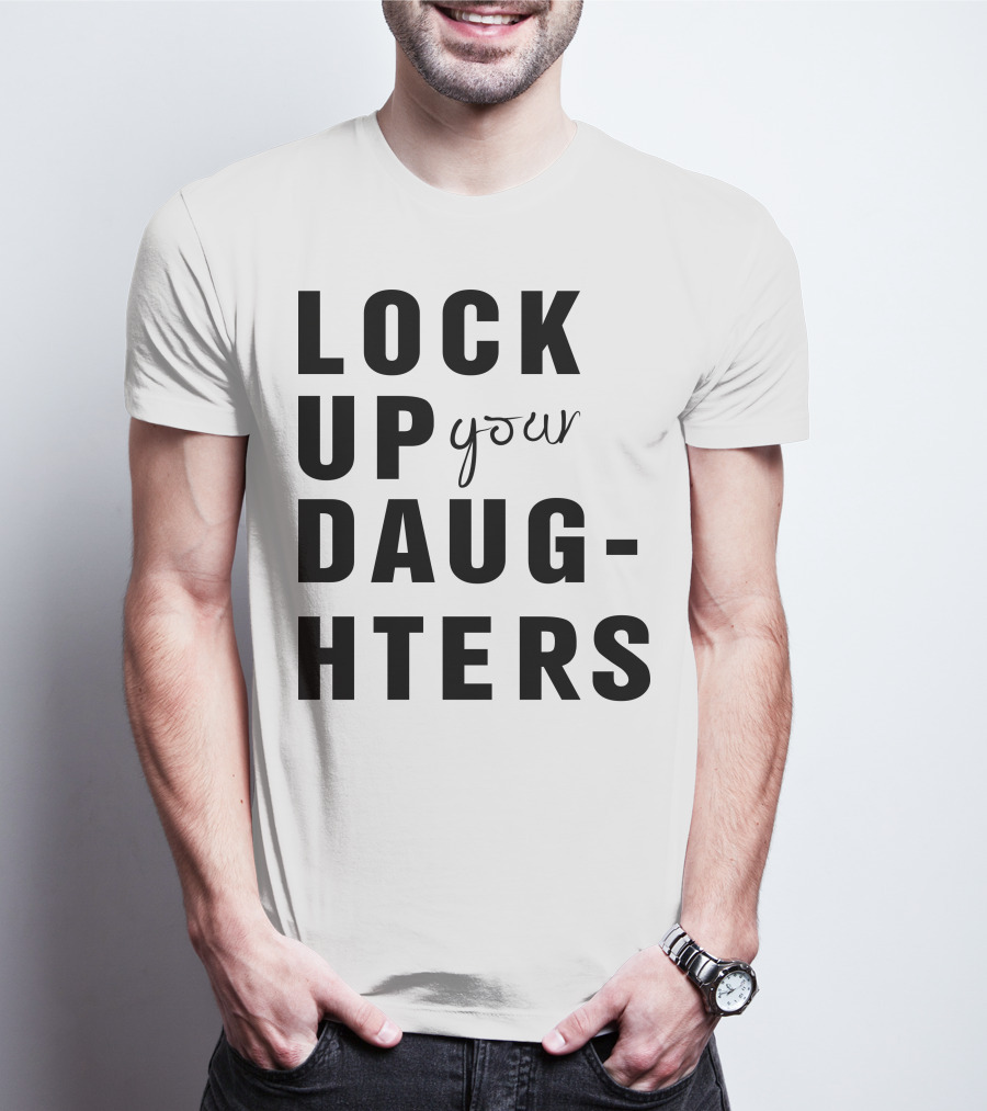 Lock Up Your Daughters Youthful Expression T-Shirt