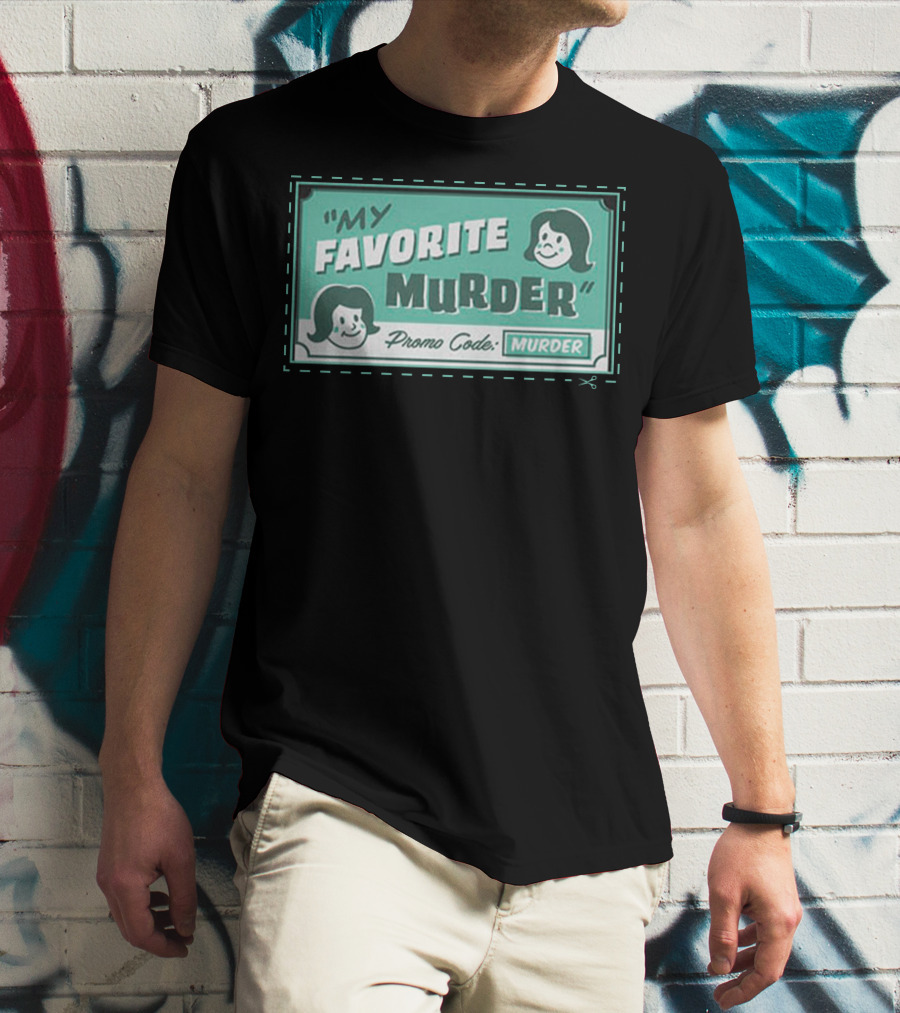 My Favorite Murder Promo Code MURDER T-Shirt