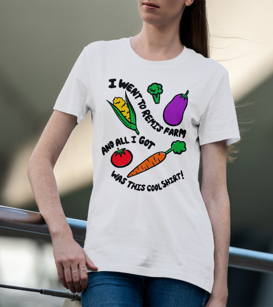 I Went To Remi's Farm And All I Got Was This Cool T-Shirt