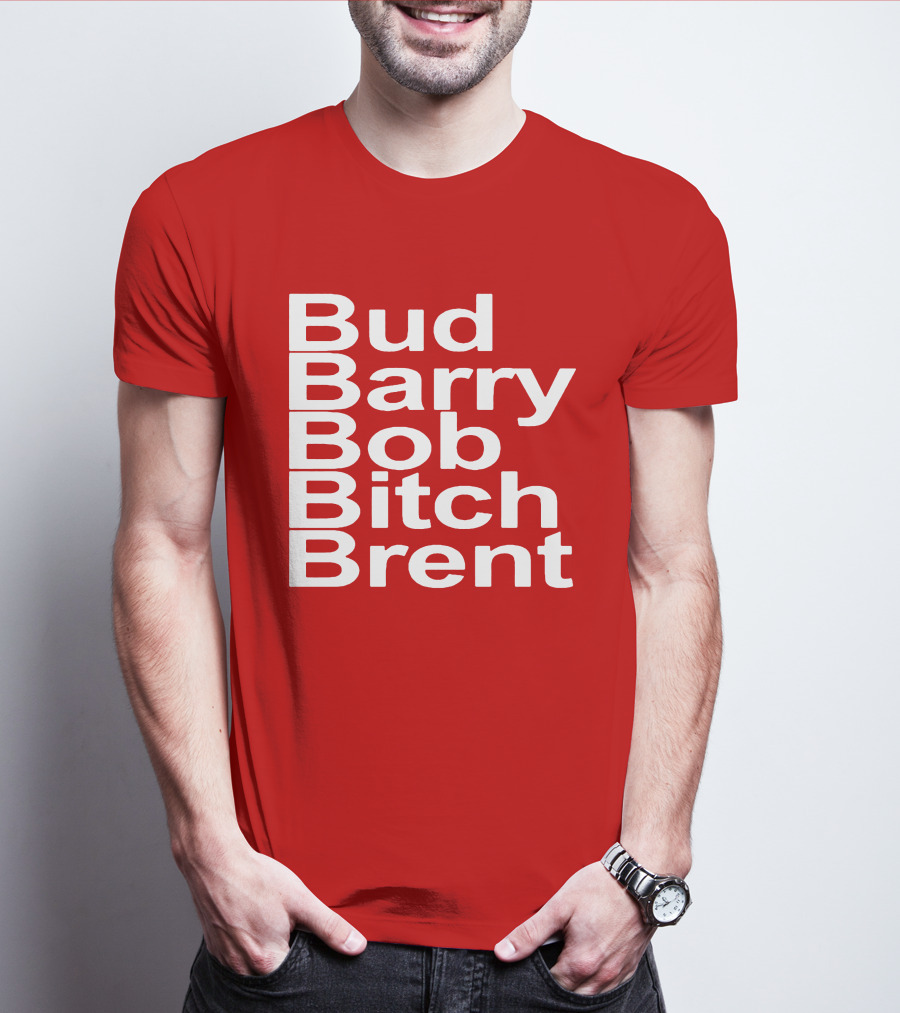 Bud Barry Bob Bitch Brent Longsleeve T-Shirt