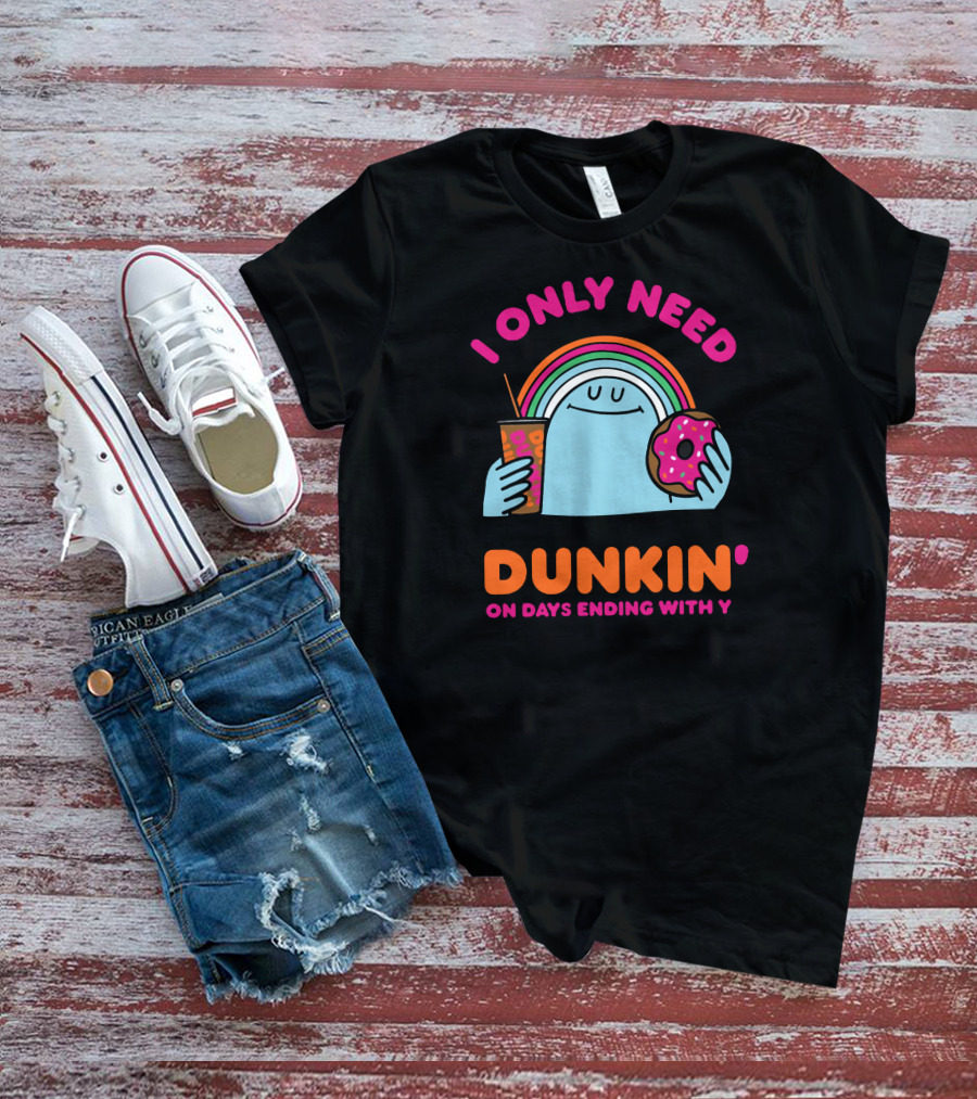 I Only Need Dunkin' On Days Ending With Y Rainbow Donut Cup T-Shirt