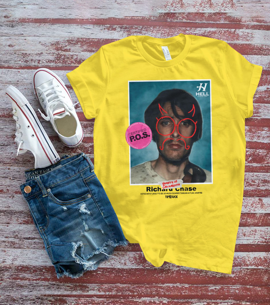 Certified P.O.S. Vampire Of Sacramento Richard Chase Voted Most Likely To Be So Much Scarier Than An Actual Vampire Timesuck T-Shirt