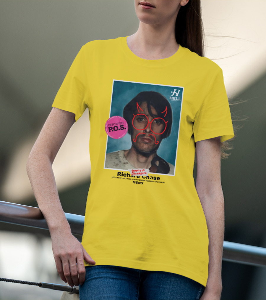 Certified P.O.S. Vampire Of Sacramento Richard Chase Voted Most Likely To Be So Much Scarier Than An Actual Vampire Timesuck T-Shirt