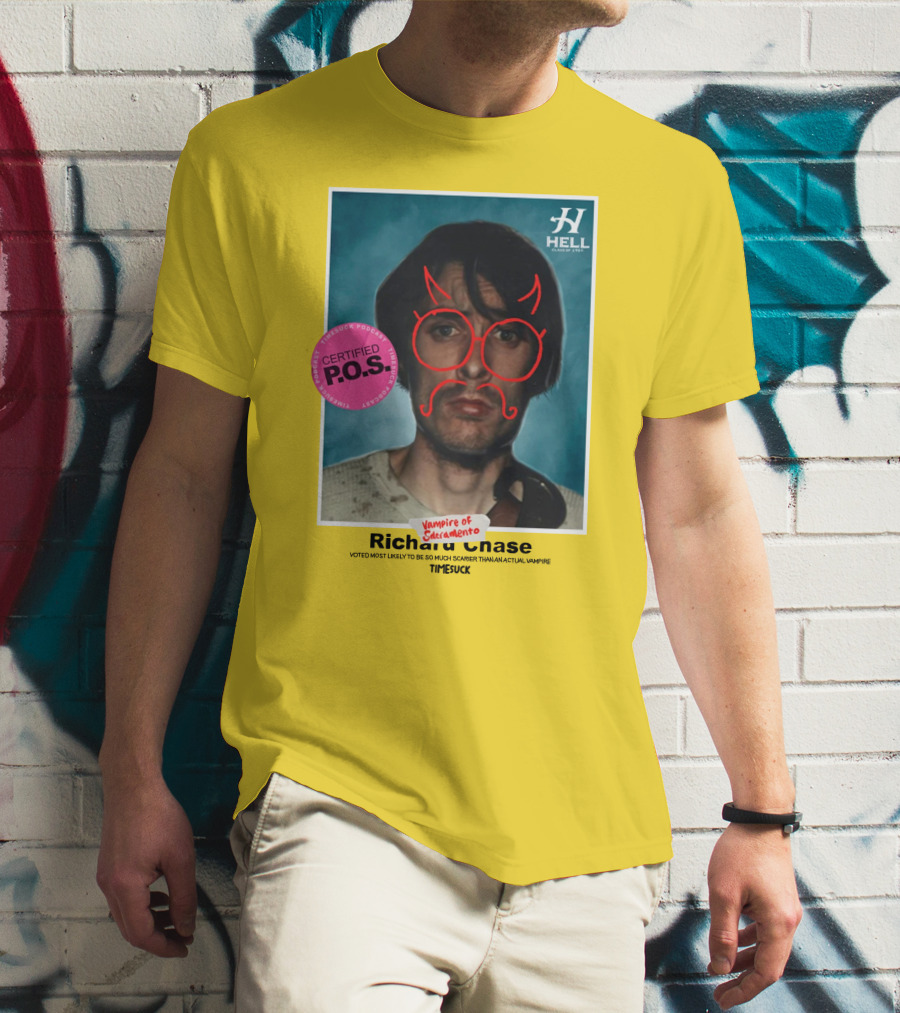 Certified P.O.S. Vampire Of Sacramento Richard Chase Voted Most Likely To Be So Much Scarier Than An Actual Vampire Timesuck T-Shirt