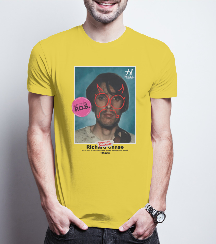 Certified P.O.S. Vampire Of Sacramento Richard Chase Voted Most Likely To Be So Much Scarier Than An Actual Vampire Timesuck T-Shirt