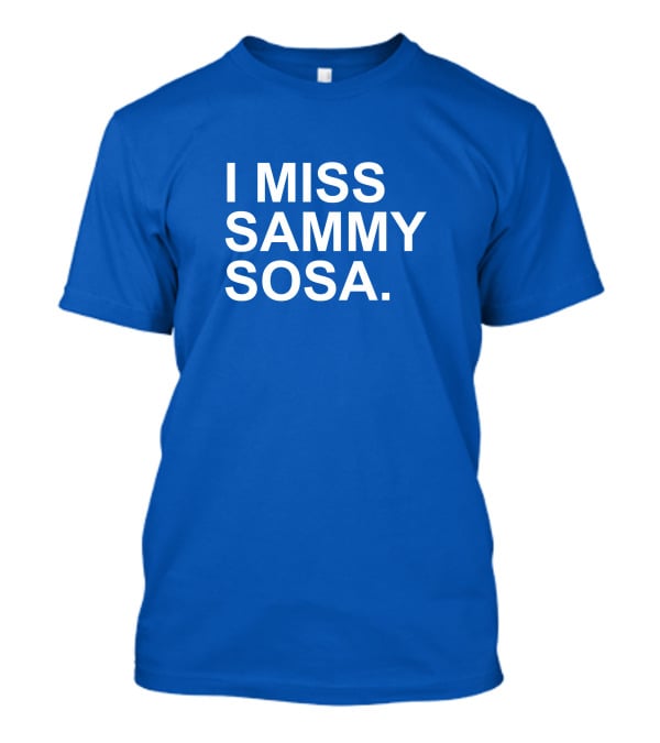 I Miss Sammy Sosa Blue T-Shirt