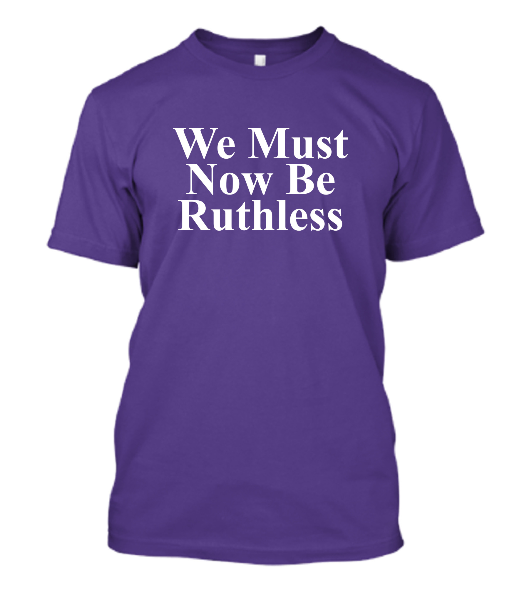 We Must Now Be Ruthless Women's Resource Center T-Shirt